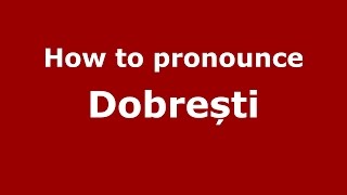 How to pronounce Dobrești
