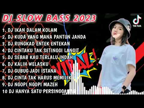 DJ SLOW BASS 2023 - DJ IKAN DALAM KOLAM 🎵 DJ KUDA YANG MANA JANDA PIRANG 🎵 RUNGKAD 🎵 KALIH WELASKU