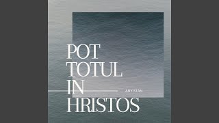 POT TOTUL IN HRISTOS