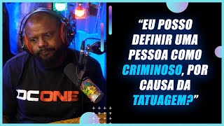 DISCRIMINAO DEVIDO A TATUAGEM. ACONTECE? | Delegado Da Cunha | 031 Cortes Podcast