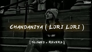Chandaniya - Lori Lori  Slowed + Reverb 