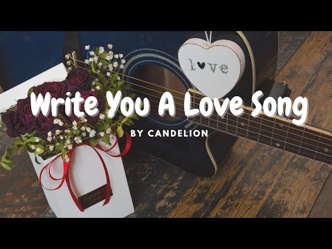 [Lyrics ] Write You A Love Song -  Candelion