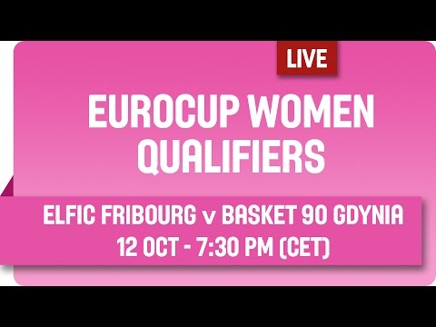 Eurocup Women: ELFIC FRIBOURG vs BASKET 90 GDYNIA