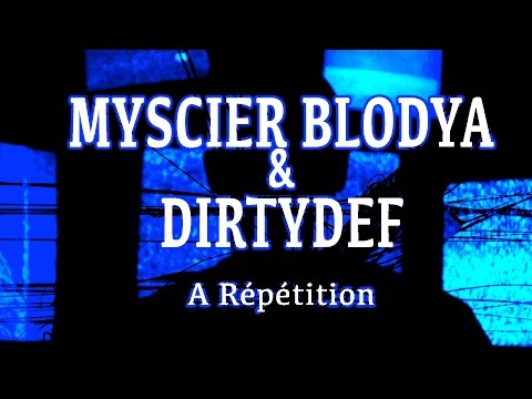 MYSCIER BLODYA & DIRTYDEF - A Répétition (CLIP)