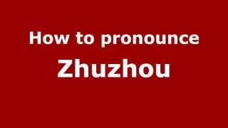 How to pronounce Zhuzhou