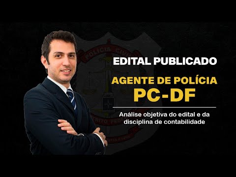 Edital Publicado - Agente PCDF - Análise objetiva do edital  e da disciplina de Contabilidade
