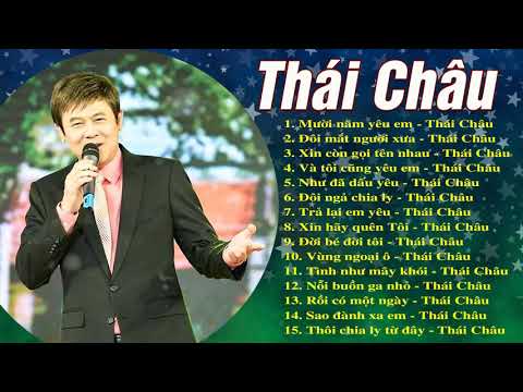 Danh Ca Thái Châu - 15 Ca Khúc Nhạc Tình Đi Sâu Vào Lòng Người | Mười Năm Yêu Em