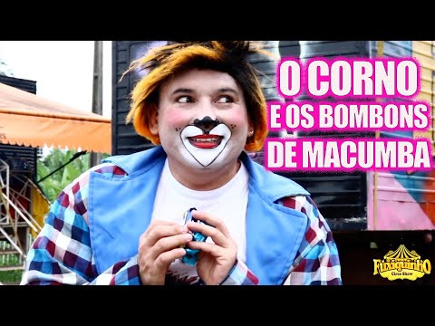 O CORNO E OS BOMBONS DE MACUMBA - FUXIQUINHO CIRCO SHOW