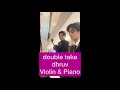 double take - dhruv (Violin & Piano)