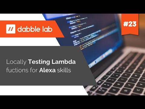 Locally testing Lambda functions used for Alexa skills - Dabble Lab #23