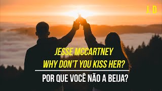 Jesse MacCartney - Why Don't You Kiss Her? (Legendado PT)