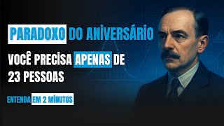 Entenda o Paradoxo do Aniversario - Você precisa apenas de 23 pessoas