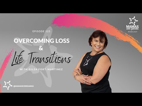 Overcoming Loss and Life Transitions with Gilza Fort-Martinez