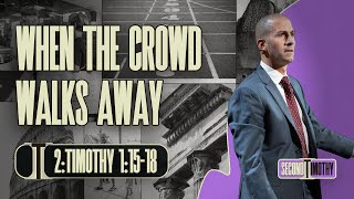 When The Crowd Walks Away (2 Timothy 1:15-18) | Matthew Maher