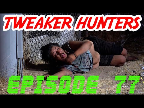Tweaker Hunters - Episode 77