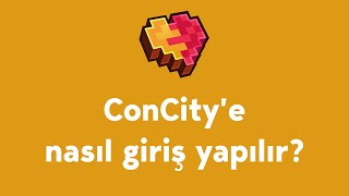 ConCity'e nasıl giriş yapılır?