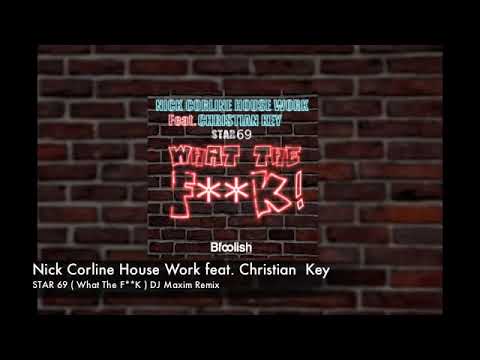 Nick Corline House Work feat  Christian Key   Star 69  What The FK   Dj Maxim remix