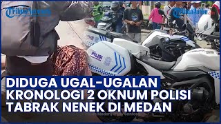 Kronologi 2 Oknum Polisi Polda Sumut Tabrak Nenek hingga Patah Tulang, Kepalanya Terpental di Aspal