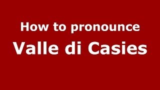 How to pronounce Valle Di Casies