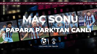 Trabzonspor-Galatasaray maç sonu Papara Park’tan son gelişmeler- CANLI