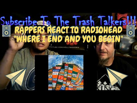 Rappers React To Radiohead "Where I End And You Begin"!!!