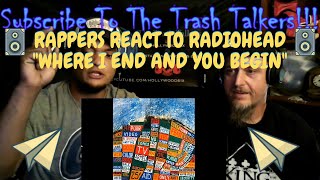 Rappers React To Radiohead &quot;Where I End And You Begin&quot;!!!