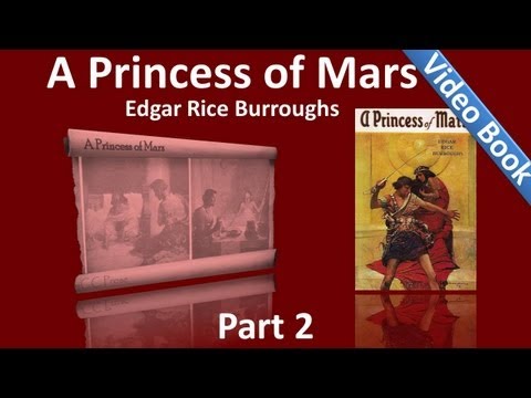 , title : 'Part 2 - A Princess of Mars Audiobook by Edgar Rice Burroughs (Chs 11-18)'