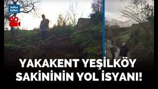 Yakakent Yeşilköy Sakininin Yol İsyanı!