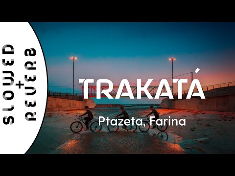 Ptazeta, Farina - Trakatá (s l o w e d  +  r e v e r b)