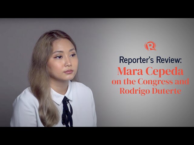 Reporter’s Review: Mara Cepeda on the Congress and Rodrigo Duterte