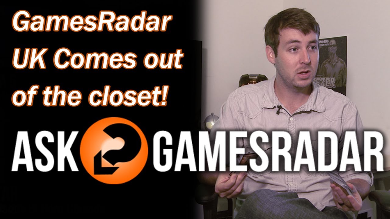 GamesRadar UK comes out of the closet! - Ask GamesRadar - YouTube