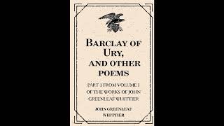 Barclay of Ury, and other poems : Part 3 From Volume I of The Works of John Greenlea- Full Audiobook