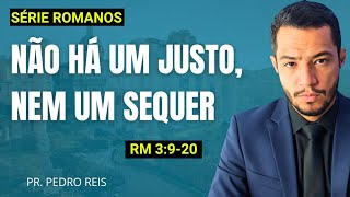 12. Não há um justo, nem um sequer - Romanos 3:9-20