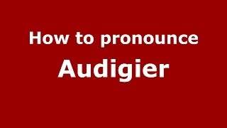 How to pronounce Audigier
