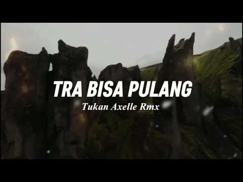 Tra bisa pulang (Tukan Axelle Remix)