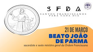 [21/03 | Beato João de Parma | Franciscanos Conventuais]