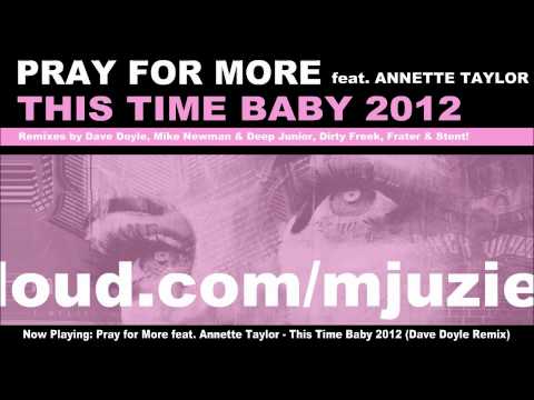 Pray for More feat. Annette Taylor - This Time Baby 2012 (Dave Doyle Remix)