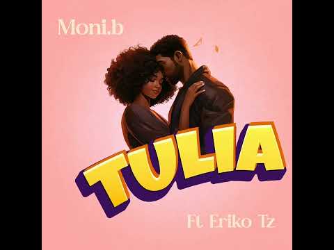 Moni.b ft Eriko Tz_Tulia_(official audio)