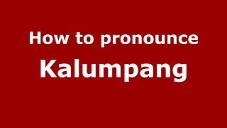 How to pronounce Kalumpang