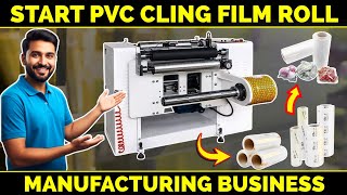 Start PVC Cling Film Roll Manufacturing Business - High-Potential Small Scale Business