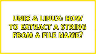 Unix & Linux: How to extract a string from a file name? (2 Solutions!!)