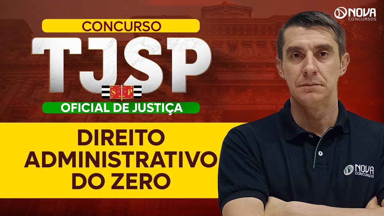 Concurso TJSP Oficial de Justiça: Direito Administrativo do Zero