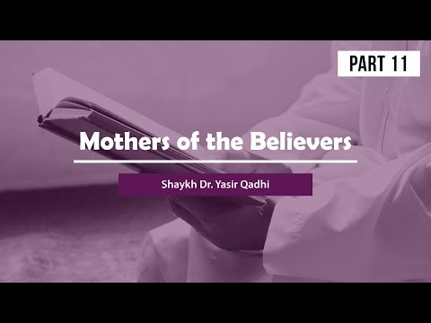 Mothers of the Believers(Pt 11): Umm Salama & Zaynab B. Khuzayma | Shaykh Dr. Yasir Qadhi