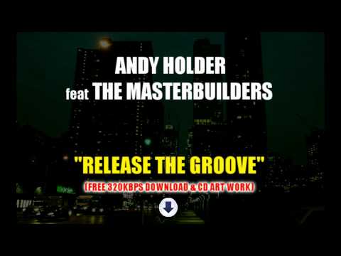 Andy Holder ft The Masterbuilders - Release The Groove