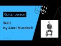 Wait - Alexi Murdoch - Guitar Lesson