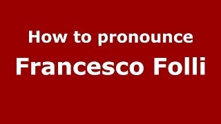 How to pronounce Francesco Folli