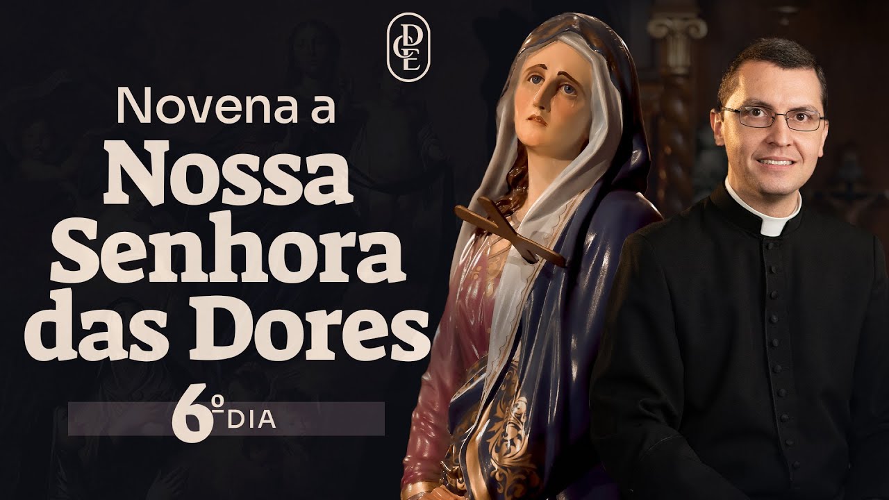 6º dia - Novena a Nossa Senhora das Dores