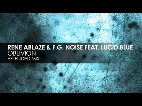 Rene Ablaze & F.G. Noise featuring Lucid Blue - Oblivion