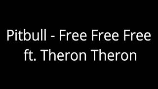 Pitbull - Free Free Free ft. Theron Theron [ One Hour Loop ]
