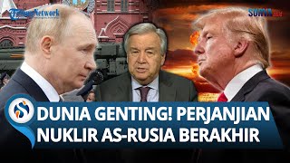 DUNIA TAK LAGI AMAN! Sekjen PBB Sebut Global Genting setelah Perjanjian Nuklir AS-Rusia Berakhir